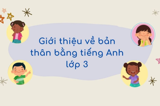 Hướng dẫn bé lớp 3 giới thiệu bản thân bằng tiếng Anh