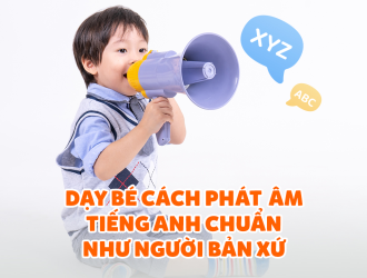 Bí Kíp Giúp Bé Học Phát Âm Tiếng Anh Chuẩn Bản Xứ Ngay Từ Nhỏ