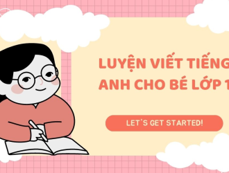 Hướng Dẫn Tập Viết Tiếng Anh Cho Bé Lớp 1 Tại Nhà