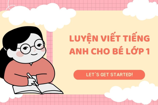 Hướng Dẫn Tập Viết Tiếng Anh Cho Bé Lớp 1 Tại Nhà
