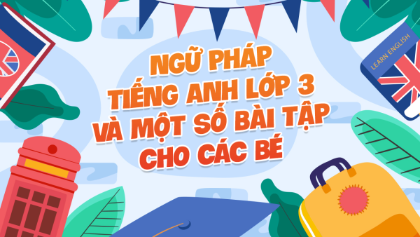 5+ Chủ Điểm Ngữ Pháp Tiếng Anh Cho Bé Lớp 3