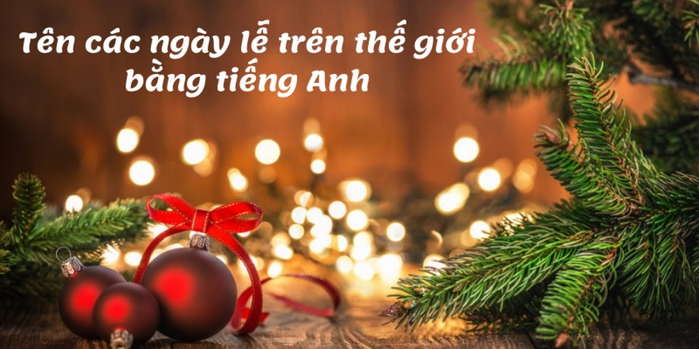 Tên những ngày lễ nổi bật trên thế giới bằng tiếng Anh