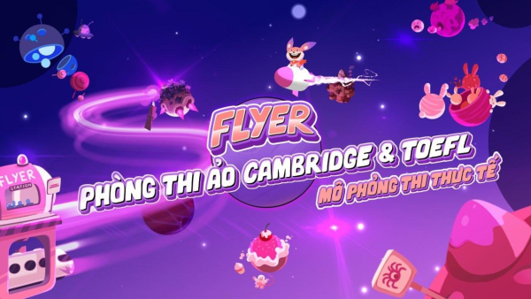 Phòng Thi Ảo FLYER - “Vũ Trụ Tiếng Anh” Có Giúp Con Luyện Thi Hiệu Quả?