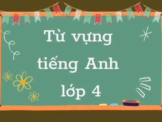 Trọn Bộ Từ Vựng Tiếng Anh Cho Bé Lớp 4 Kì 1 Theo Unit