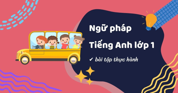 [Có Đáp Án] Bài Tập Ngữ Pháp Tiếng Anh Cho Bé Lớp 1