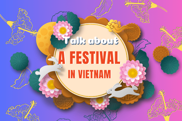 Bài nói về chủ đề Talk about traditional festivals in Vietnam
