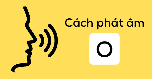 [Video Hướng Dẫn] Dạy Bé Phát Âm Chữ O Trong Tiếng Anh Chuẩn Bản Xứ