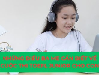 Những Điều Ba Mẹ Cần Biết Về Cuộc Thi TOEFL Junior Cho Con