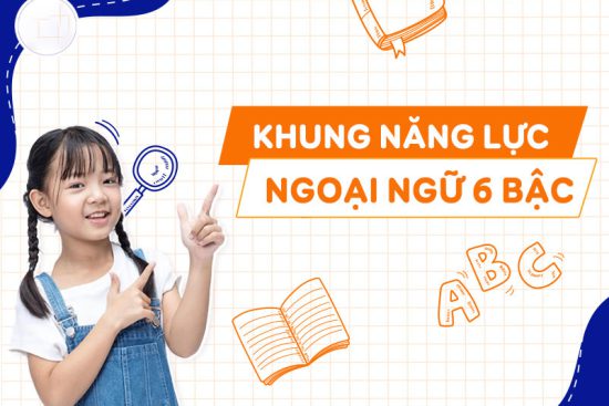 Quy Đổi Khung Năng Lực Ngoại Ngữ 6 Bậc: Hiểu Rõ Chuẩn Đánh Giá Tiếng Anh Cho Trẻ