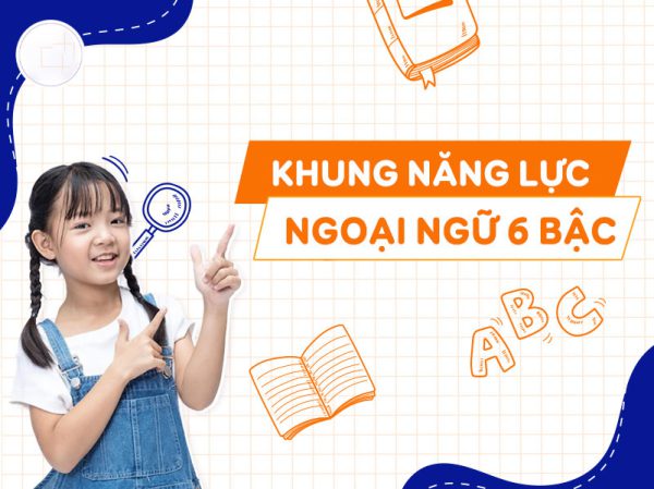 Quy Đổi Khung Năng Lực Ngoại Ngữ 6 Bậc: Hiểu Rõ Chuẩn Đánh Giá Tiếng Anh Cho Trẻ