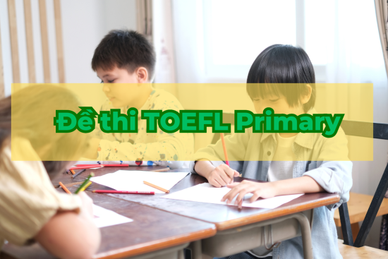 TẢI NGAY Đề Thi TOEFL Primary Mẫu Cho Bé Luyện Tập Hiệu Quả