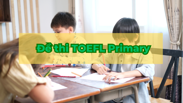 TẢI NGAY Đề Thi TOEFL Primary Mẫu Cho Bé Luyện Tập Hiệu Quả